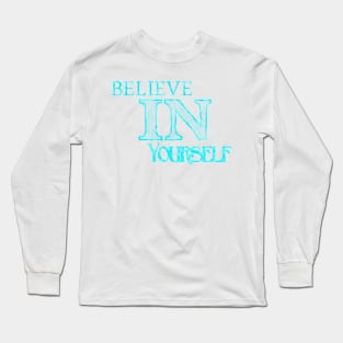 Motivational quote :Believe in yourself Long Sleeve T-Shirt